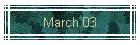 March 03