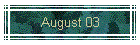 August 03