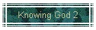 Knowing God 2