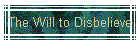 The Will to Disbelieve